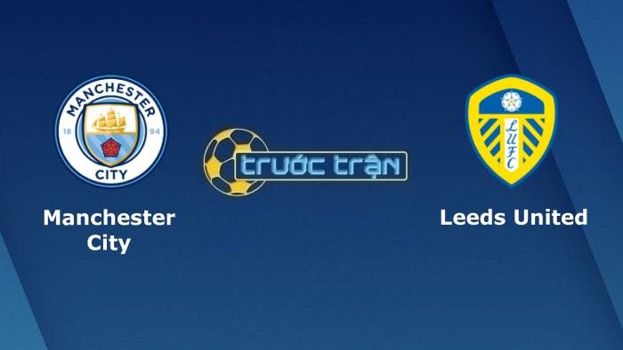 Manchester City vs Leeds United – Soi kèo hôm nay 03h00 15/12/2021 – Ngoại hạng Anh