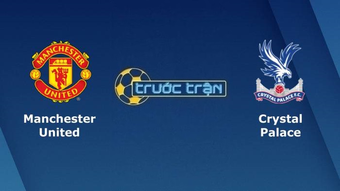 Manchester United vs Crystal Palace – Soi kèo hôm nay 21h00 05/12/2021 – Ngoại hạng Anh