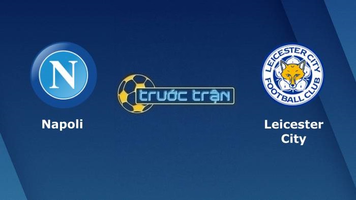 Napoli vs Leicester City – Soi kèo hôm nay 00h45 10/12/2021 – Europa League