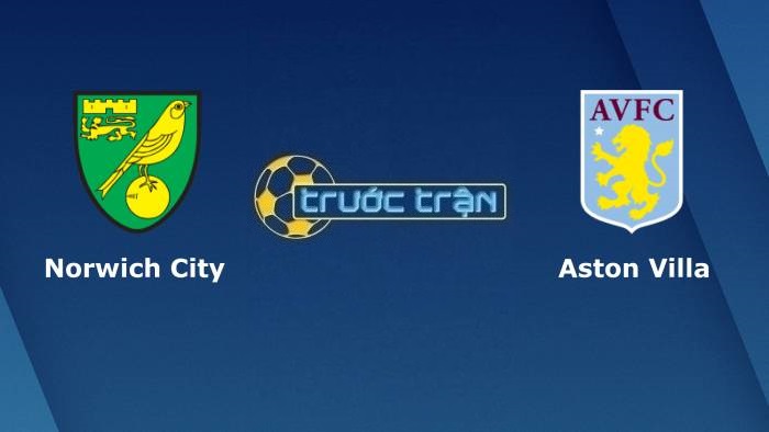 Norwich City vs Aston Villa – Soi kèo hôm nay 02h45 15/12/2021 – Ngoại hạng Anh