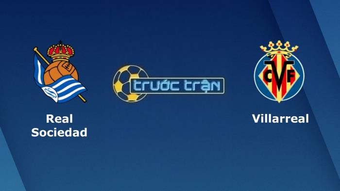 Real Sociedad vs Villarreal – Soi kèo hôm nay 22h15 18/12/2021 – VĐQG Tây Ban Nha