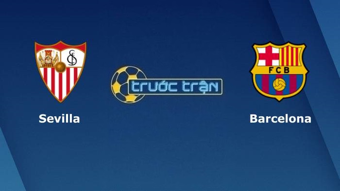 Sevilla vs Barcelona – Soi kèo hôm nay 03h30 22/12/2021 – VĐQG Tây Ban Nha