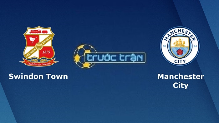 Swindon Town vs Manchester City – Soi kèo hôm nay 03h00 08/01/2022 – Cup FA