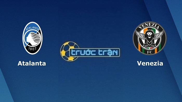 Atalanta vs Venezia – Soi kèo hôm nay 23h30 12/01/2022 – Cúp Quốc gia Italia