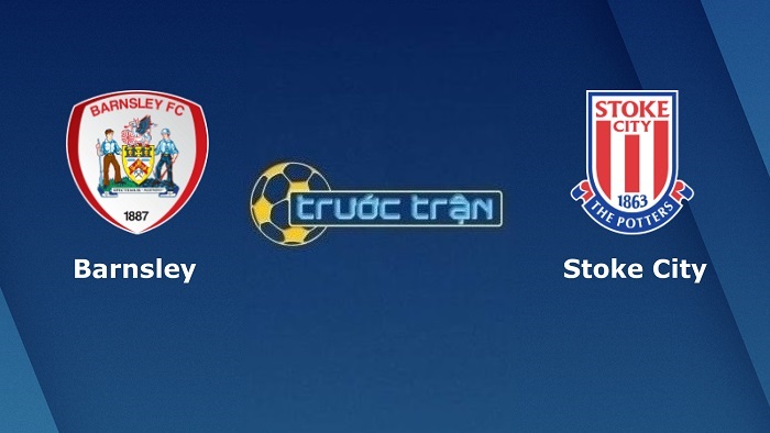 Barnsley vs Stoke City – Soi kèo hôm nay 02h45 13/01/2022 – Hạng nhất Anh