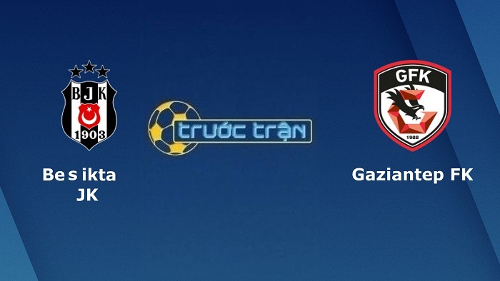 Besiktas vs Gaziantep – Soi kèo hôm nay 00h00 15/01/2022 – VĐQG Thổ Nhĩ Kỳ