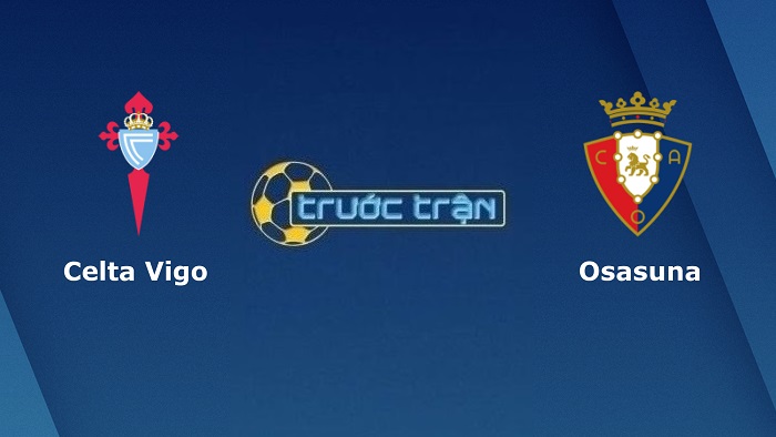 Celta Vigo vs Osasuna – Soi kèo hôm nay 01h00 20/01/2022 – VĐQG Tây Ban Nha
