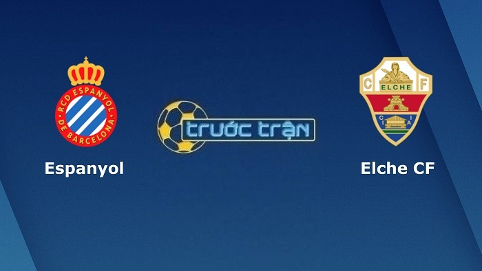 Espanyol vs Elche – Soi kèo hôm nay 03h00 11/01/2022 – VĐQG Tây Ban Nha