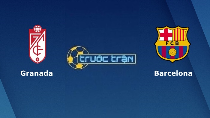 Granada vs Barcelona – Soi kèo hôm nay 00h30 09/01/2022 – VĐQG Tây Ban Nha