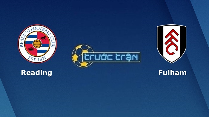 Reading vs Fulham – Soi kèo hôm nay 03h00 12/01/2022 – Hạng nhất Anh