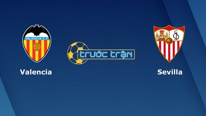 Valencia vs Sevilla – Soi kèo hôm nay 03h30 20/01/2022 – VĐQG Tây Ban Nha