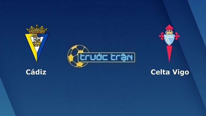 Cadiz vs Celta Vigo – Soi kèo hôm nay 20h00 12/02/2022 – VĐQG Tây Ban Nha