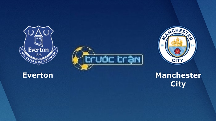 Everton vs Manchester City – Soi kèo hôm nay 00h30 27/02/2022 – Ngoại hạng Anh