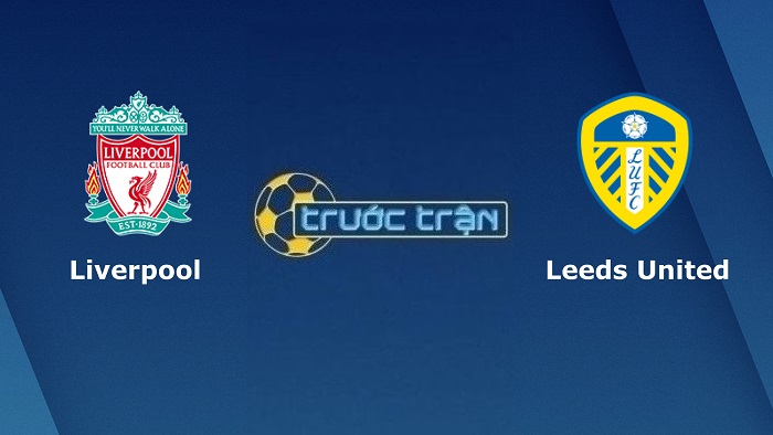 Liverpool vs Leeds United – Soi kèo hôm nay 02h45 24/02/2022 – Ngoại hạng Anh