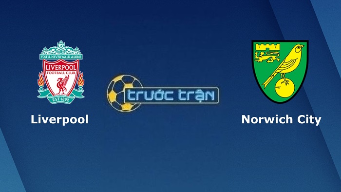 Liverpool vs Norwich City – Soi kèo hôm nay 22h00 19/02/2022 – Ngoại hạng Anh