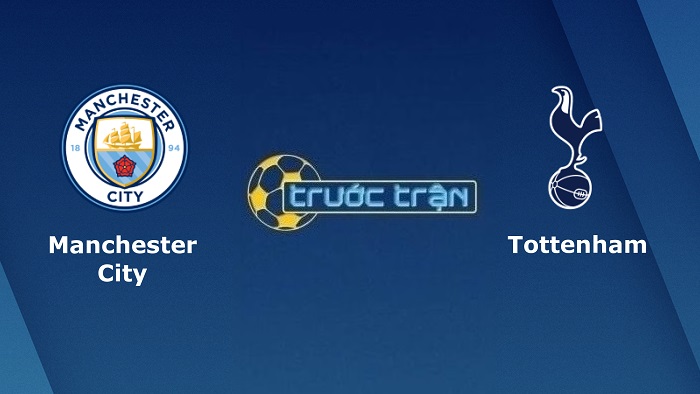 Manchester City vs Tottenham – Soi kèo hôm nay 00h30 20/02/2022 – Ngoại hạng Anh