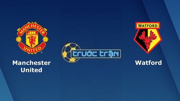 Manchester United vs Watford – Soi kèo hôm nay 22h00 26/02/2022 – Ngoại hạng Anh