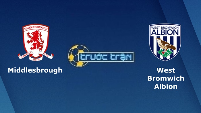 Middlesbrough vs West Bromwich – Soi kèo hôm nay 02h45 23/02/2022 – Hạng nhất Anh