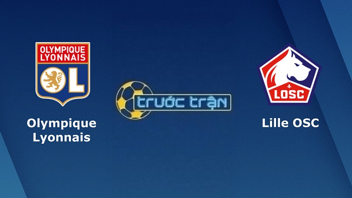 Olympique Lyonnais vs Lille OSC – Soi kèo hôm nay 02h45 28/02/2022 – VĐQG Pháp