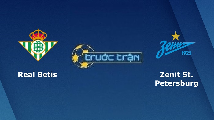 Real Betis vs Zenit St. Petersburg – Soi kèo hôm nay 03h00 25/02/2022 – Europa League