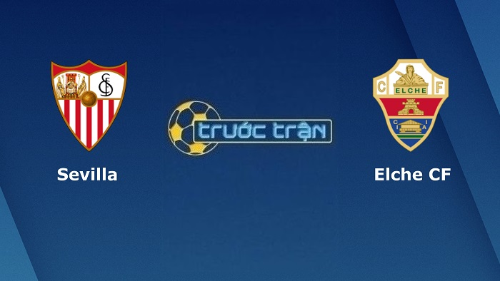 Sevilla vs Elche – Soi kèo hôm nay 03h00 12/02/2022 – VĐQG Tây Ban Nha