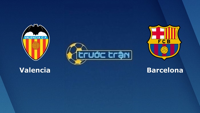Valencia vs Barcelona – Soi kèo hôm nay 22h15 20/02/2022 – VĐQG Tây Ban Nha