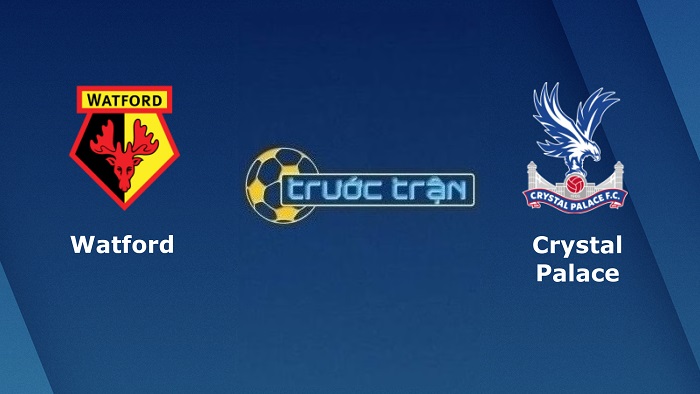 Watford vs Crystal Palace – Soi kèo hôm nay 02h30 24/02/2022 – Ngoại hạng Anh