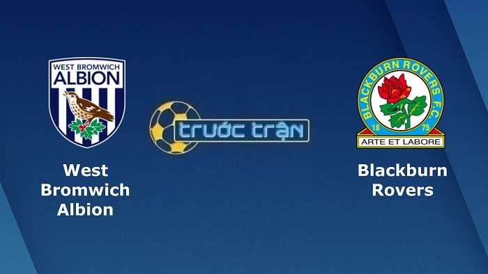 West Bromwich vs Blackburn Rovers – Soi kèo hôm nay 03h00 15/02/2022 – Hạng nhất Anh