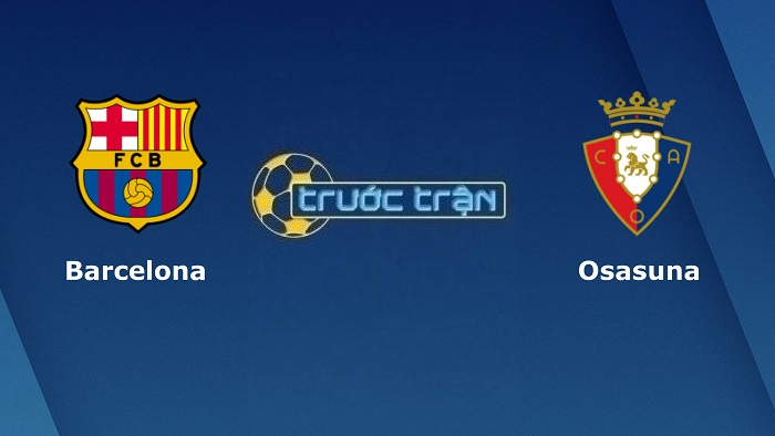 Barcelona vs Osasuna – Soi kèo hôm nay 03h00 14/03/2022 – VĐQG Tây Ban Nha
