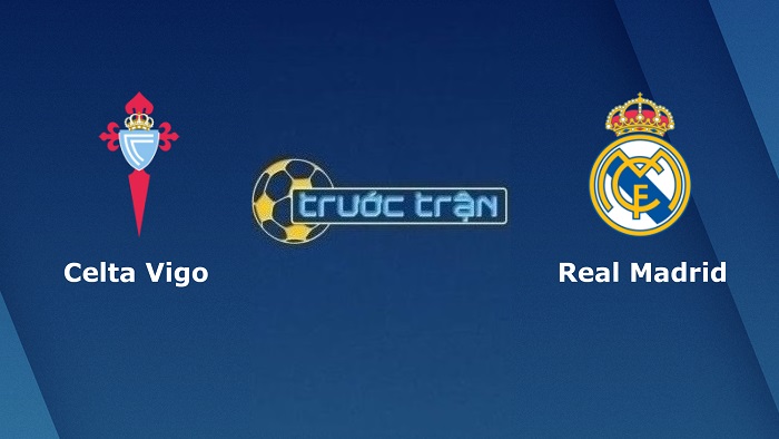 Celta Vigo vs Real Madrid – Soi kèo hôm nay 23h30 02/04/2022 – VĐQG Tây Ban Nha