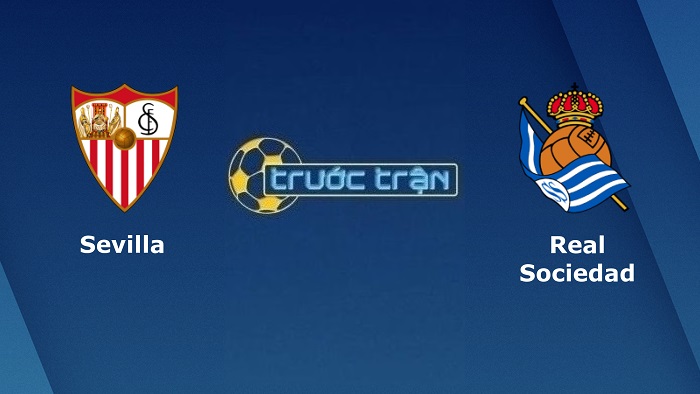 Sevilla vs Real Sociedad – Soi kèo hôm nay 00h30 21/03/2022 – VĐQG Tây Ban Nha