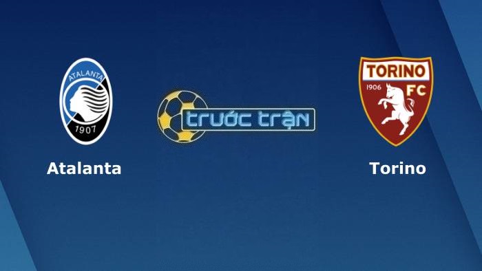 Atalanta vs Torino – Soi kèo hôm nay 01h15 28/04/2022 – VĐQG Italia