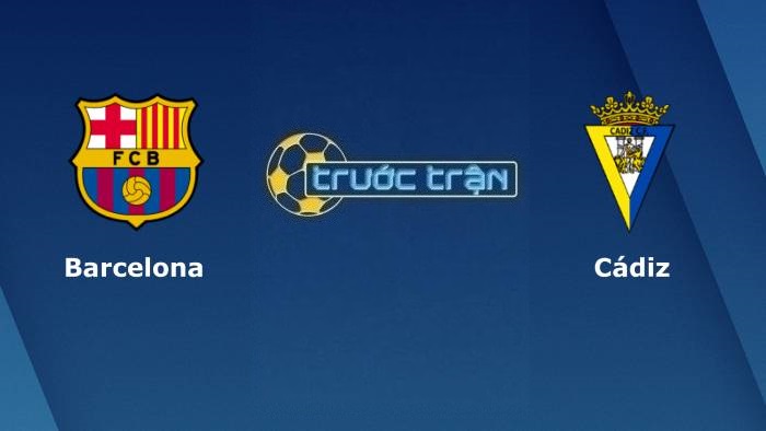Barcelona vs Cadiz – Soi kèo hôm nay 02h00 19/04/2022 – VĐQG Tây Ban Nha