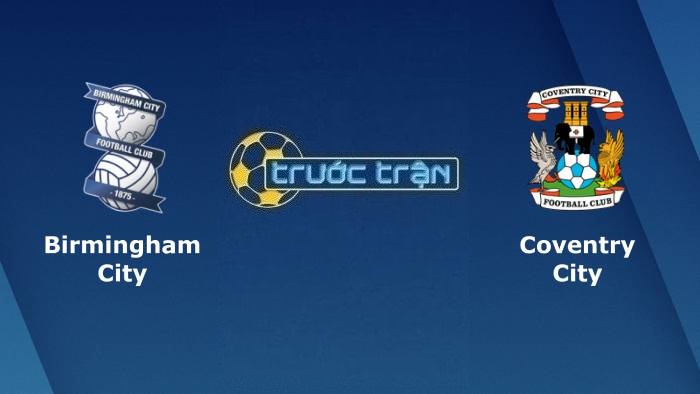 Birmingham vs Coventry City – Soi kèo hôm nay 21h00 15/04/2022 – Hạng nhất Anh