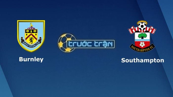 Burnley vs Southampton – Soi kèo hôm nay 01h45 22/04/2022 – Ngoại hạng Anh