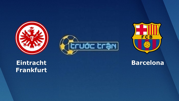 Eintracht Frankfurt vs Barcelona – Soi kèo hôm nay 02h00 08/04/2022 – Europa League