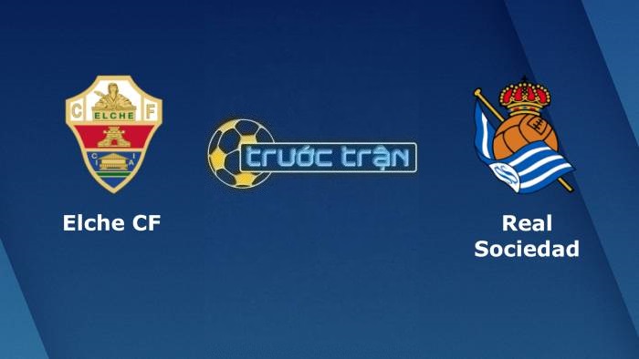 Elche vs Real Sociedad – Soi kèo hôm nay 23h30 10/04/2022 – VĐQG Tây Ban Nha