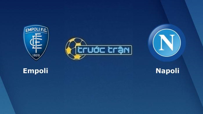 Empoli vs Napoli – Soi kèo hôm nay 20h00 24/04/2022 – VĐQG Italia