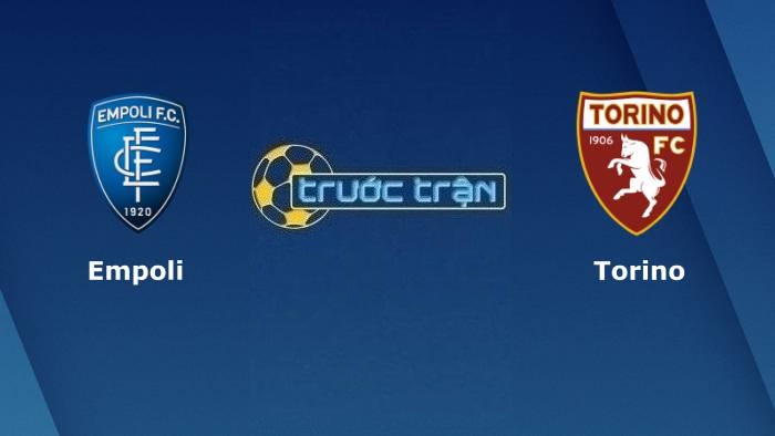 Empoli vs Torino – Soi kèo hôm nay 20h00 01/05/2022 – VĐQG Italia