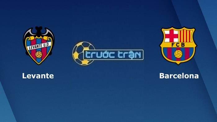 Levante vs Barcelona – Soi kèo hôm nay 02h00 11/04/2022 – VĐQG Tây Ban Nha