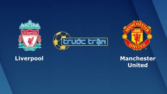 Liverpool vs Manchester United – Soi kèo hôm nay 02h00 20/04/2022 – Ngoại hạng Anh