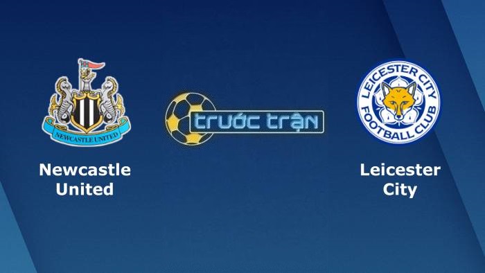 Newcastle United vs Leicester City – Soi kèo hôm nay 20h15 17/04/2022 – Ngoại hạng Anh