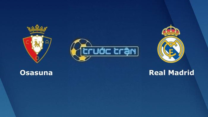Osasuna vs Real Madrid – Soi kèo hôm nay 02h30 21/04/2022 – VĐQG Tây Ban Nha
