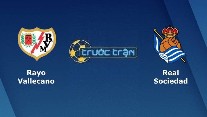 Rayo Vallecano vs Real Sociedad – Soi kèo hôm nay 23h30 01/05/2022 – VĐQG Tây Ban Nha