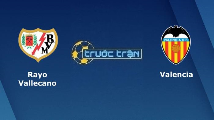 Rayo Vallecano vs Valencia  – Soi kèo hôm nay 02h00 12/04/2022 – VĐQG Tây Ban Nha