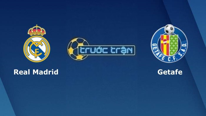 Real Madrid vs Getafe – Soi kèo hôm nay 02h00 10/04/2022 – VĐQG Tây Ban Nha