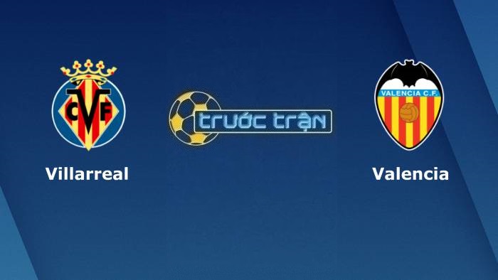 Villarreal vs Valencia – Soi kèo hôm nay 02h30 20/04/2022 – VĐQG Tây Ban Nha