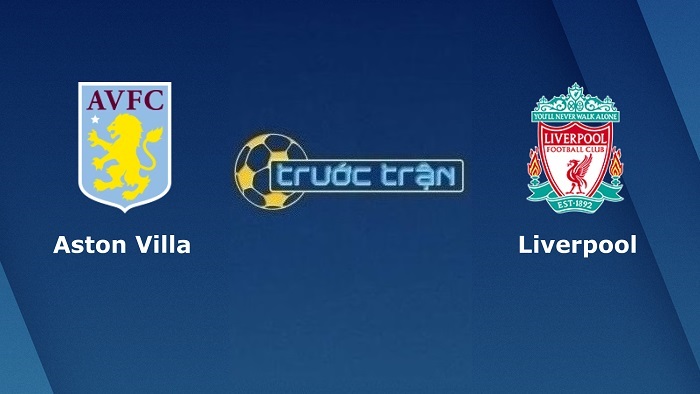 Aston Villa vs Liverpool – Soi kèo hôm nay 02h00 11/05/2022 – Ngoại hạng Anh