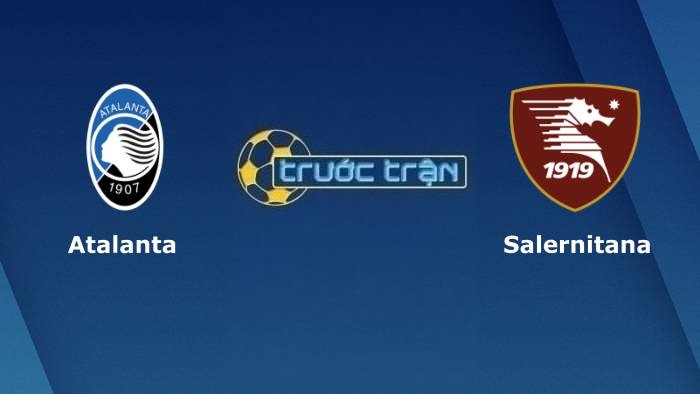 Atalanta vs Salernitana – Soi kèo hôm nay 01h45 03/05/2022 – VĐQG Italia