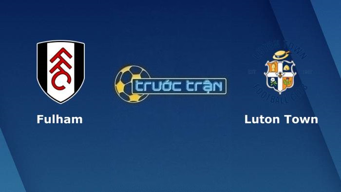 Fulham vs Luton Town – Soi kèo hôm nay 23h15 02/05/2022 – Hạng nhất Anh